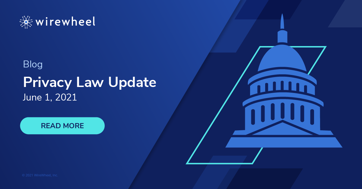 Privacy Law Update June 1 2021 WireWheel